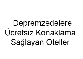 Depremzedelere Ücretsiz Konaklama Sağlayan Oteller